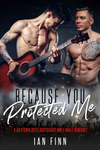 Ian Finn — Because You Protected Me: A Baytown Boys Bodyguard Male/Male Romance