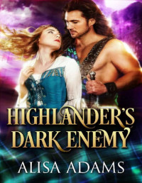 Alisa Adams [Adams, Alisa] — Highlander’s Dark Enemy: A Medieval Scottish Historical Highland Romance Book