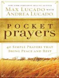 Max Lucado — Pocket Prayers: 40 Simple Prayers that Bring Peace and Rest