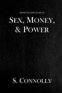 S. Connolly — Sex, Money & Power (The Daemonolater's Guide Book 4)