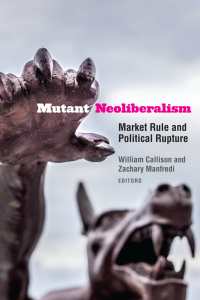 William Callison;Zachary Manfredi; — Mutant Neoliberalism