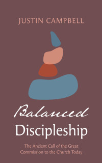 Justin Campbell; — Balanced Discipleship