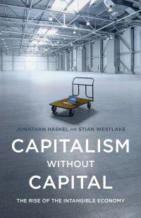 Jonathan Haskel, Stian Westlake — Capitalism Without Capital