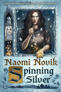 Naomi Novik; — Spinning Silver: A Novel