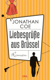 Coe, Jonathan [Coe, Jonathan] — Liebesgrüße aus Brüssel