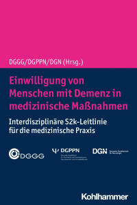 Deutsche Gesellschaft für Gerontologie und Geriatrie (DGGG) & Deutsche Gesellschaft für Psychiatrie und Psychotherapie & Psychosomatik und Nervenheilkunde (DGPPN) & Deutsche Gesellschaft für Neurologie (DGN) — Einwilligung von Menschen mit Demenz in medizinischeMaßnahmen