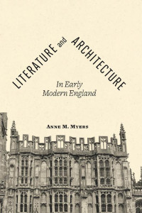 Anne M. Myers — Literature and Architecture in Early Modern England