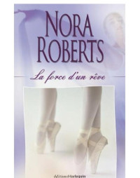 Roberts, Nora — La force d'un rêve