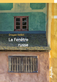 Dragan Velikic — La fenêtre russe