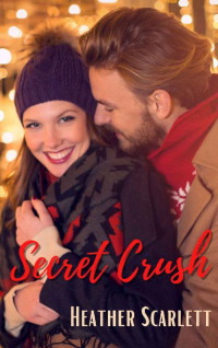 Heather Scarlett [Scarlett, Heather] — Secret Crush (A Happily Ever After In The City 00.5)