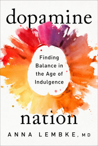 Anna Lembke — Dopamine Nation: Finding Balance in the Age of Indulgence