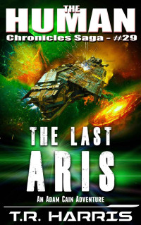 T.R. Harris — The Last Aris: A desperate race to save the universe ... or not. (The Human Chronicles Saga Book 29)