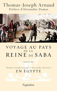 Thomas-Joseph Arnaud [Arnaud, Thomas-Joseph] — Voyage au pays de la reine de Saba - En Égypte