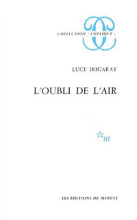 Irigaray, Luce [Irigaray, Luce] — L’Oubli de l’air chez Martin Heidegger