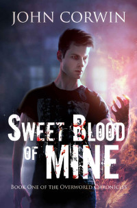 John Corwin — Sweet Blood of Mine: Urban Fantasy (Overworld Chronicles Book 1)