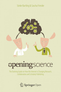 Bartling, Sonke — Opening Science_ The Evolving Guide on How