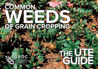 GRDC — Common Weeds of Grain Cropping: The UTE Guide