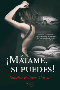 Sandra Estévez Calvar — ¡Mátame, si puedes!