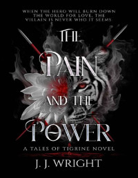 J.J. Wright — The Pain and the Power: Sequel to The Fang and the Flower (Tales of Tigrine Book 2)