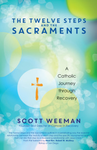 Scott Weeman — The Twelve Steps and the Sacraments