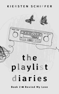 Kiersten Schiffer — The Playlist Diaries Book 2:: Rewind My Love