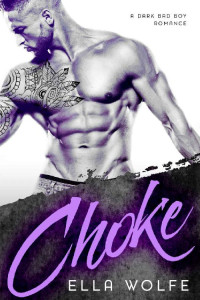 Ella Wolfe — CHOKE: A Dark Bad Boy Romance