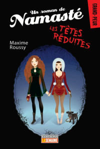 Roussy Maxime — Un roman de Namasté, tome 1 : Les têtes réduites