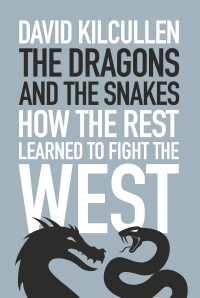 David Kilcullen; — The Dragons and the Snakes