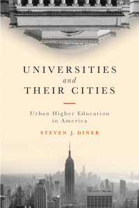 Steven J. Diner — Universities and Their Cities: Urban Higher Education in America