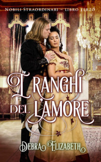 Debra Elizabeth — I ranghi dell’amore : Un dolce Regency Romance (Nobili Straordinari Vol. 3) (Italian Edition)