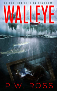 P W Ross [Ross, P W] — Walleye: An Eco Thriller in Temagami