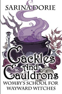 Sarina Dorie — Cackles and Cauldrons: A Not-So-Cozy Witch Mystery