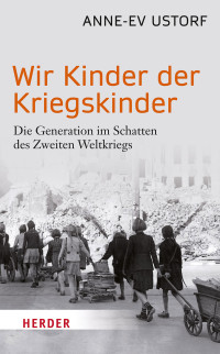 Anne-Ev Ustorf; — Wir Kinder der Kriegskinder