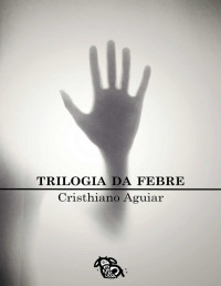 Cristhiano Aguiar — Trilogia da Febre (Coleção Solidária)