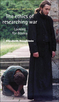 Elizabeth Dauphinee; — The Ethics of Researching War