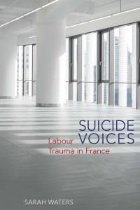 Waters, Sarah — Suicide Voices: Labour Trauma in France 