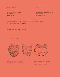 William J. Byrne — Archaeology and Prehistory of Southern Alberta as Reflected by Ceramics: Volume 1