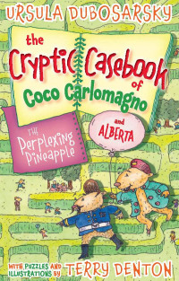 Dubosarsky, Ursula — [The Cryptic Casebook of Coco Carlomagno and Alberta 01] • The Perplexing Pineapple