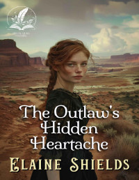 Shields, Elaine — The Outlaw's Hidden Heartache