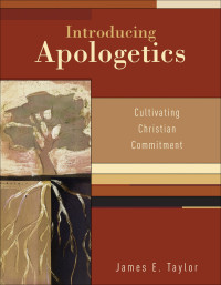 Taylor, James E.; — Introducing Apologetics