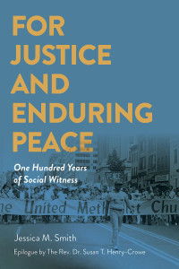 Smith, Jessica Mitchell; — For Justice and Enduring Peace: One Hundred Years of Social Witness