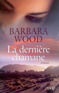 Barbara Wood — La denière chamane