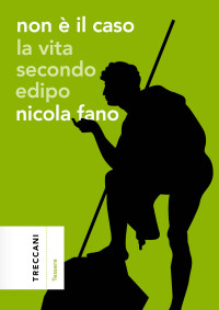 Nicola Fano — Non è il caso. La vita secondo Edipo