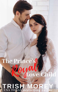 Trish Morey — The Prince's Royal Love-Child