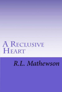 R.L. Mathewson — A Reclusive Heart