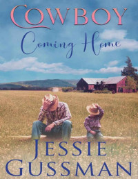 Jessie Gussman — Cowboy Coming Home (Coming Home to North Dakota Western Sweet Romance Book 2)