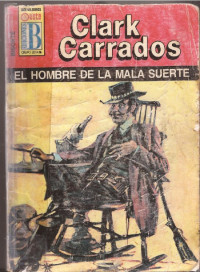 Clark Carrados — El hombre de la mala suerte