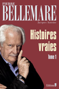 Bellemare Pierre [Bellemare Pierre] — Histoires vraies 1