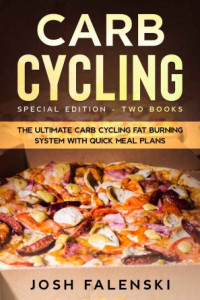 Josh Falenski — Carb Cycling: Special Edition - Two Books - the Ultimate Carb Cycling Fat Burning System With Quick Meal Plans