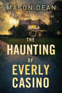 Mason Dean — The Haunting of the Everly Casino: A Riveting Haunted House Mystery (A Riveting Haunted House Mystery Series Book 51)